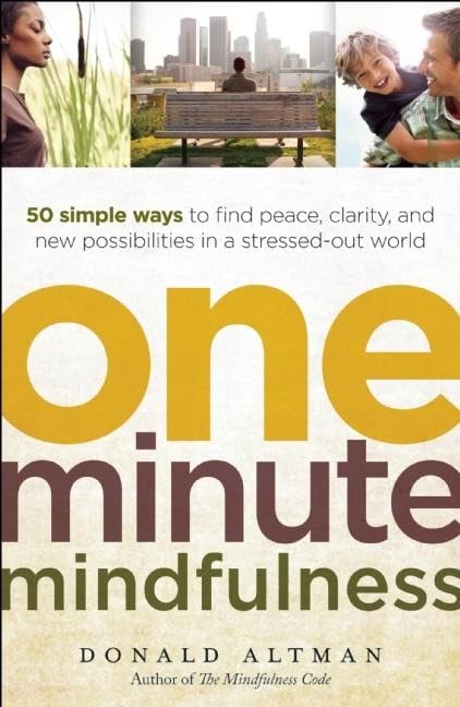 OneMinute Mindfulness: 50 Simple Ways to Find Peace, Clarity, and New Possibilities in a StressedOut World,New