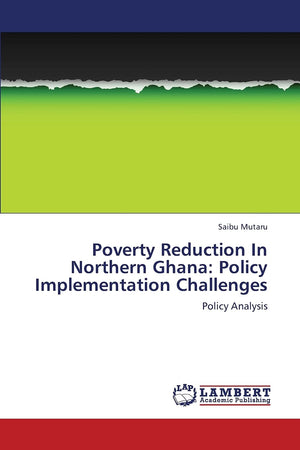 Poverty Reduction In Northern Ghana: Policy Implementation Challenges: Policy Analysis,Used