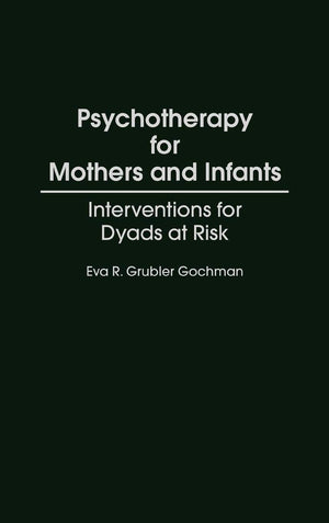 Psychotherapy For Mothers And Infants: Interventions For Dyads At Risk
