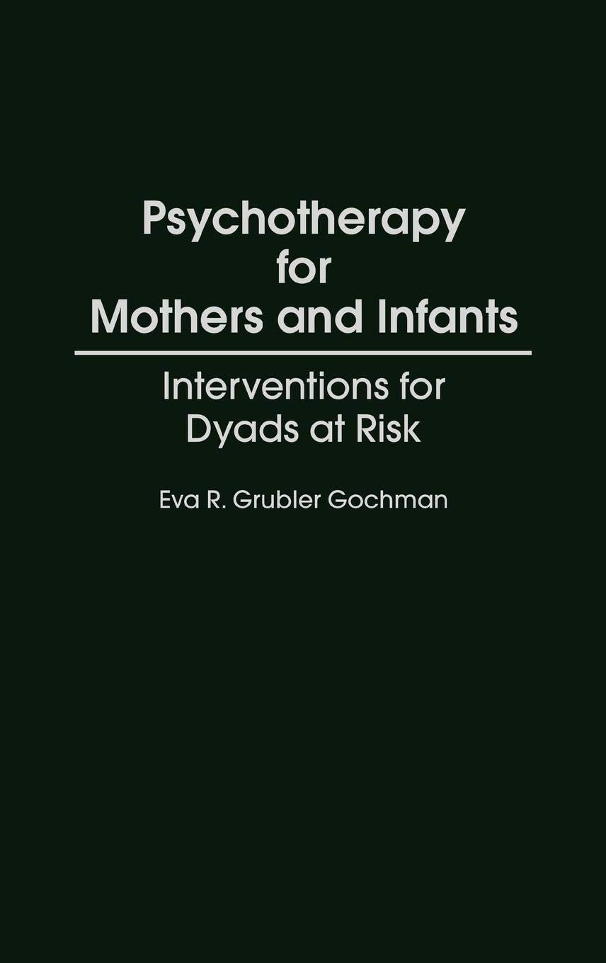 Psychotherapy For Mothers And Infants: Interventions For Dyads At Risk