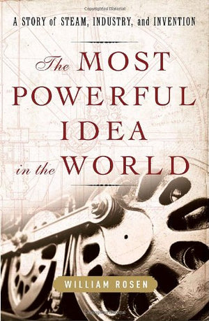 The Most Powerful Idea in the World: A Story of Steam, Industry, and Invention,Used