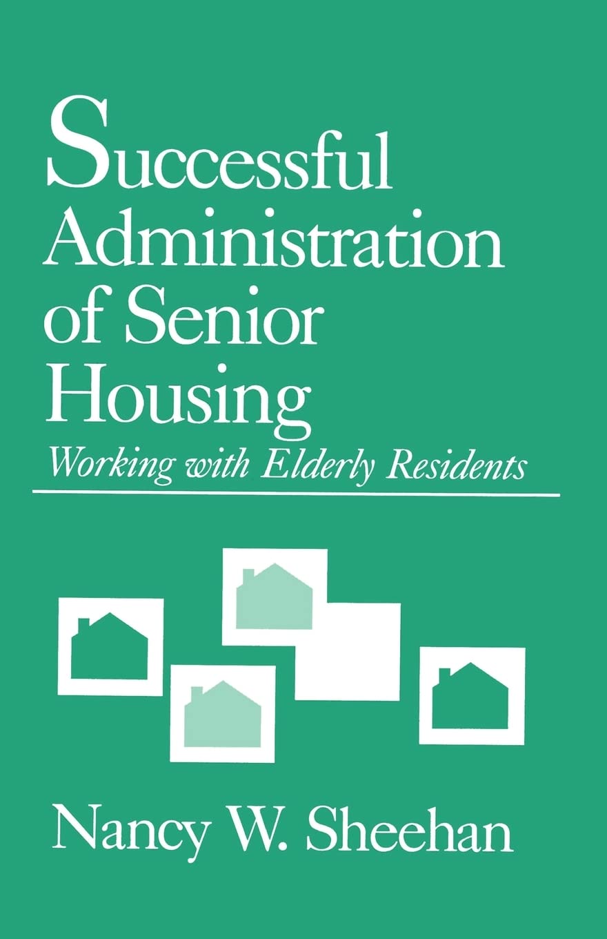 Successful Administration Of Senior Housing: Working With Elderly Residents,Used