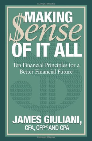 Making Sense of it All: Ten Financial Principles for a Better Financial Future,Used
