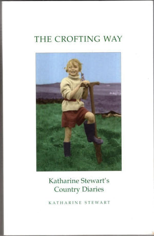 The Crofting Way: Katharine Stewart's Years on the Land,Used