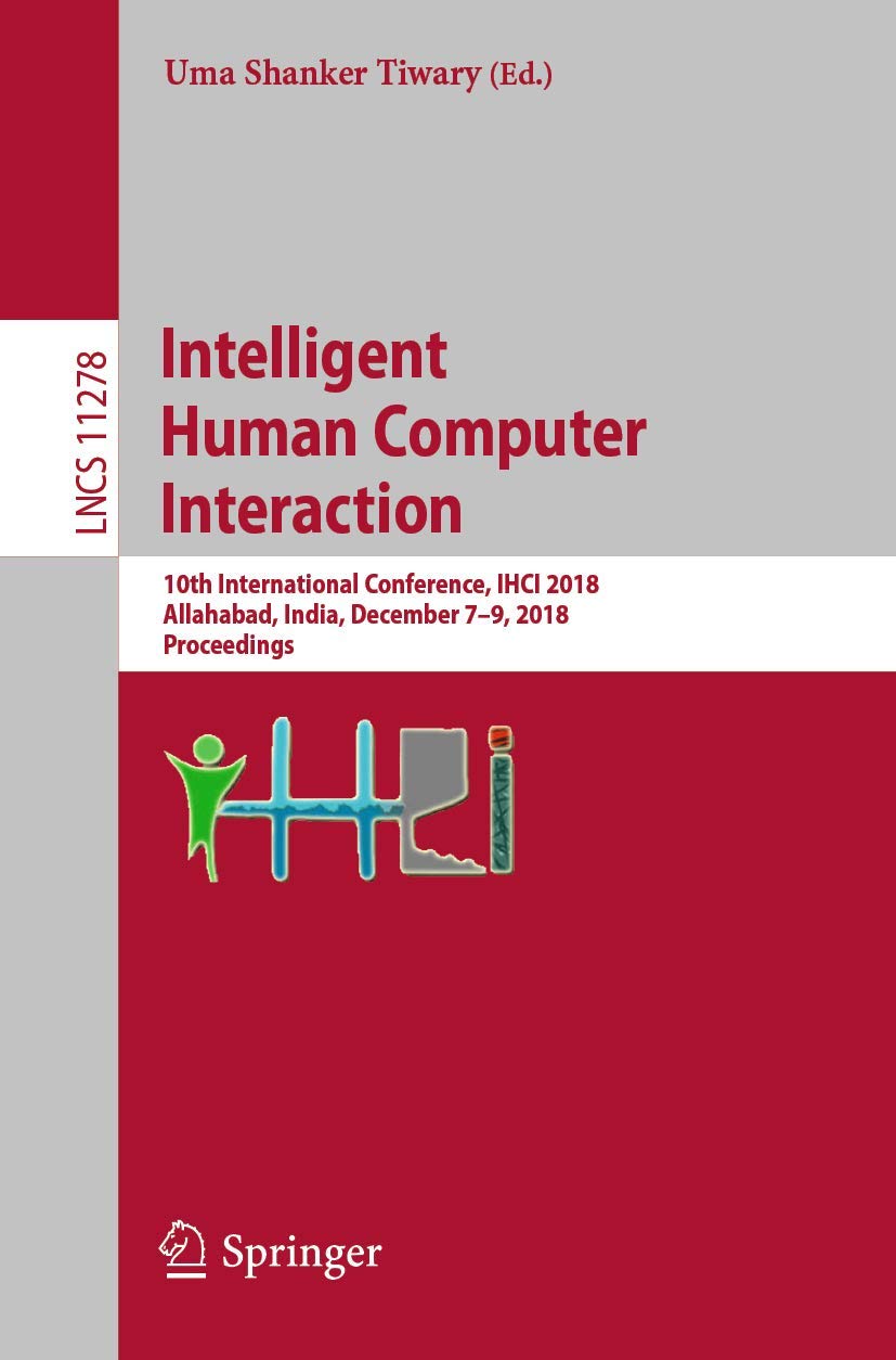 Intelligent Human Computer Interaction: 10th International Conference, IHCI 2018, Allahabad, India, December 79, 2018, Proceedi,Used