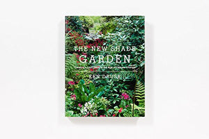 The New Shade Garden: Creating a Lush Oasis in the Age of Climate Change,New