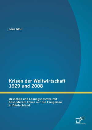 Krisen der Weltwirtschaft 1929 und 2008: Ursachen und Lsungsanstze mit besonderem Fokus auf die Ereignisse in Deutschland (Germa,Used