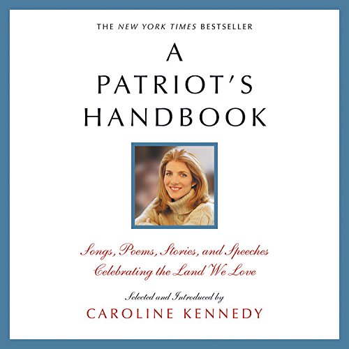 A Patriot'S Handbook: Songs, Poems, Stories And Speeches Celebrating The Land We Love