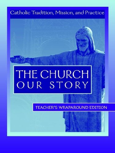 The Church Our Story: Catholic Tradition, Mission, And Practice  Teacher'S Wraparound Edition,Used