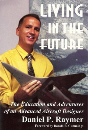 Living In The Future: The Education And Adventures Of An Advanced Aircraft Designer,Used