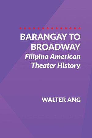 Barangay to Broadway: Filipino American Theater History,Used