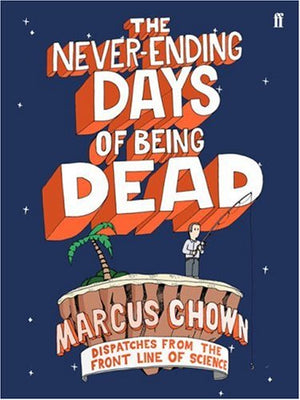 The NeverEnding Days of Being Dead: Dispatches from the Front Line of Science,Used