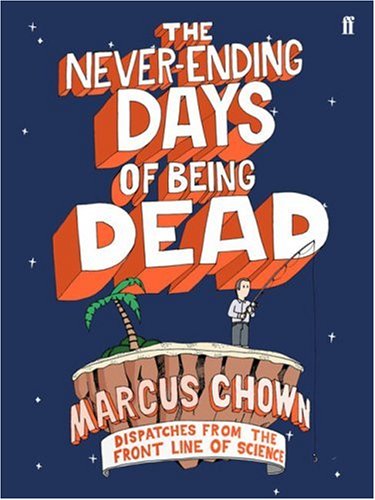 The NeverEnding Days of Being Dead: Dispatches from the Front Line of Science,Used