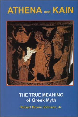 Athena and Kain: The True Meaning of Greek Myth,Used