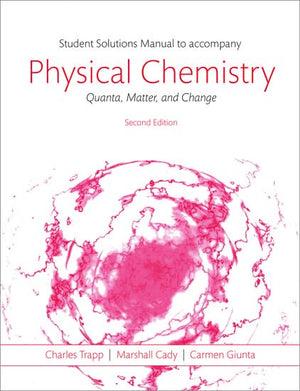 Students Solutions Manual To Accompany Physical Chemistry: Quanta, Matter, And Change 2E,New