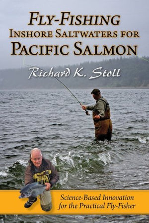 FlyFishing Inshore Saltwaters for Pacific Salmon: ScienceBased Innovation for the Practical FlyFisher