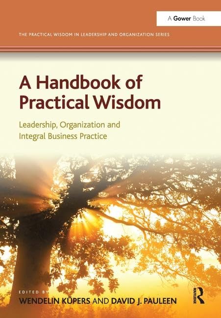 A Handbook of Practical Wisdom: Leadership, Organization and Integral Business Practice (The Practical Wisdom in Leadership and ,Used