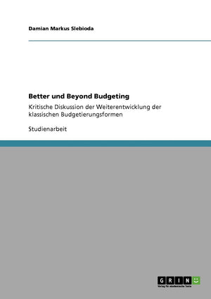 Better und Beyond Budgeting: Kritische Diskussion der Weiterentwicklung der klassischen Budgetierungsformen (German Edition),Used
