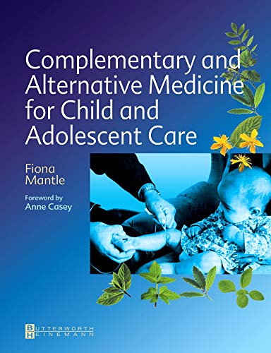 Complementary And Alternative Medicine For Child And Adolescent Care: A Practical Guide For Healthcare Professionals