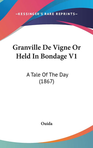 Granville De Vigne Or Held In Bondage V1: A Tale Of The Day (1867),New