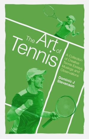 The Art of Tennis: A Collection of Creative Tennis Essays, Musings and Observations,Used