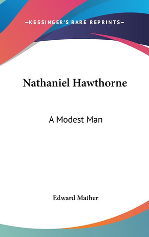 Nathaniel Hawthorne: A Modest Man,New