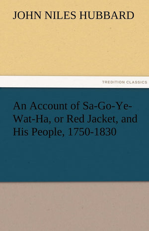 An Account of SaGoYeWatHa, or Red Jacket, and His People, 17501830,Used