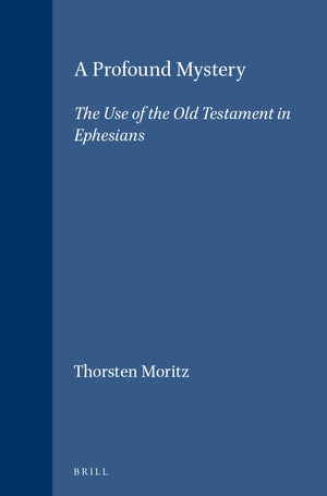 A Profound Mystery: The Use of the Old Testament in Ephesians (Novum Testamentum , Suppl. 85),Used
