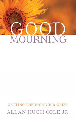 Good Mourning: Getting through Your Grief,New