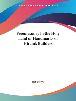 Freemasonry in the Holy Land or Handmarks of Hiram's Builders,Used