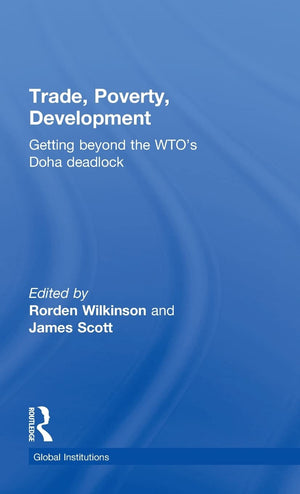 Trade, Poverty, Development: Getting Beyond the WTO's Doha Deadlock (Global Institutions),New