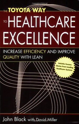 The Toyota Way to Healthcare Excellence: Increase Efficiency and Improve Quality with Lean,Used