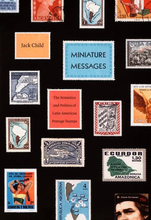 Miniature Messages: The Semiotics And Politics Of Latin American Postage Stamps,Used