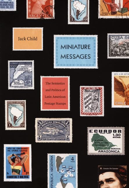 Miniature Messages: The Semiotics And Politics Of Latin American Postage Stamps,Used