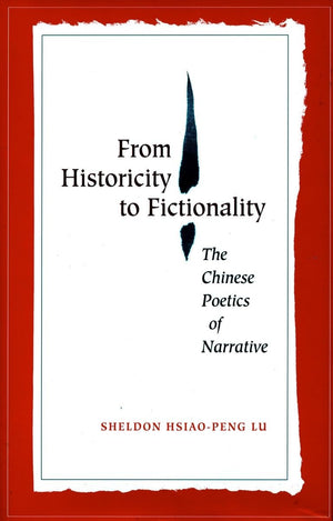 From Historicity To Fictionality: The Chinese Poetics Of Narrative,Used