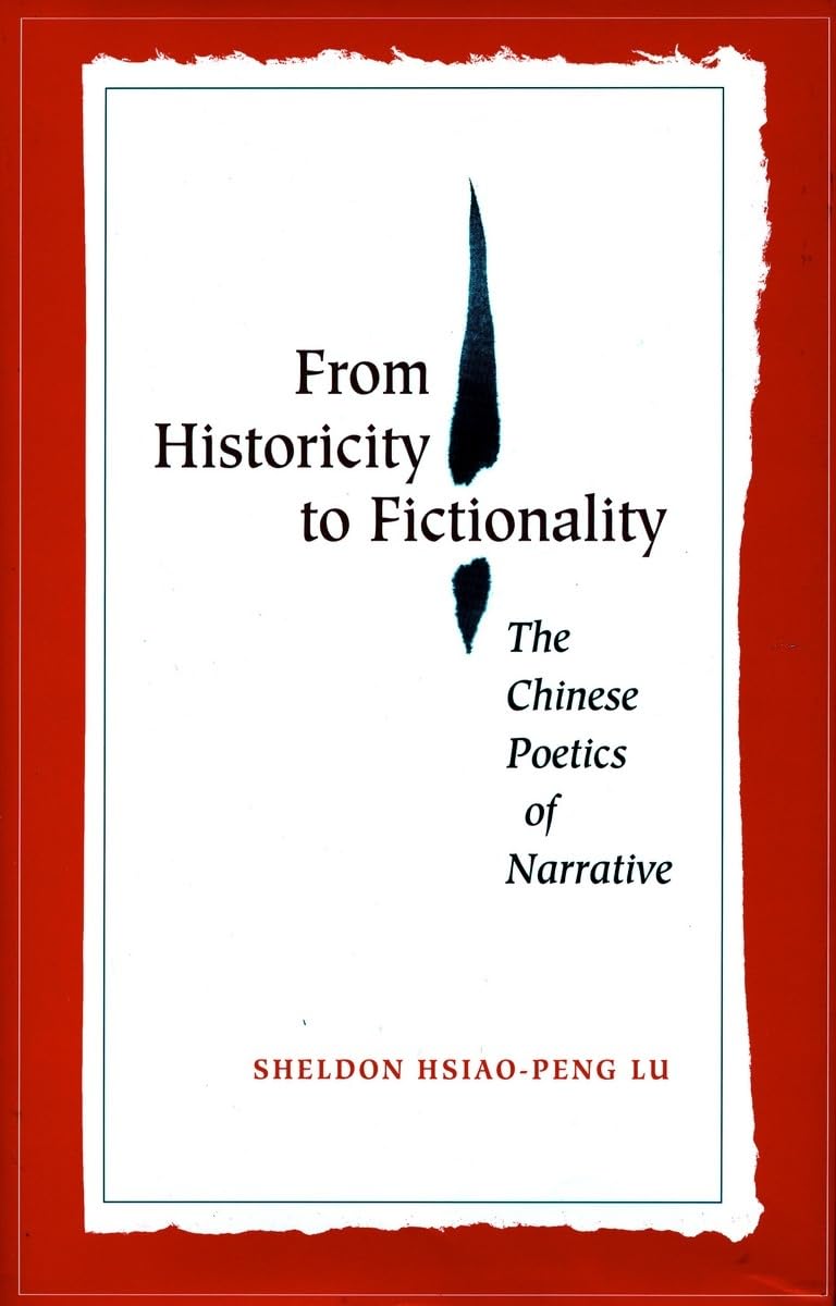 From Historicity To Fictionality: The Chinese Poetics Of Narrative,Used