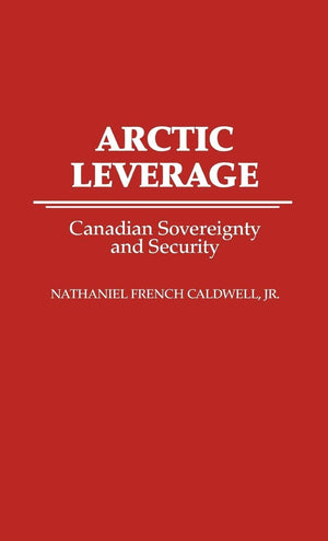 Arctic Leverage: Canadian Sovereignty And Security,Used