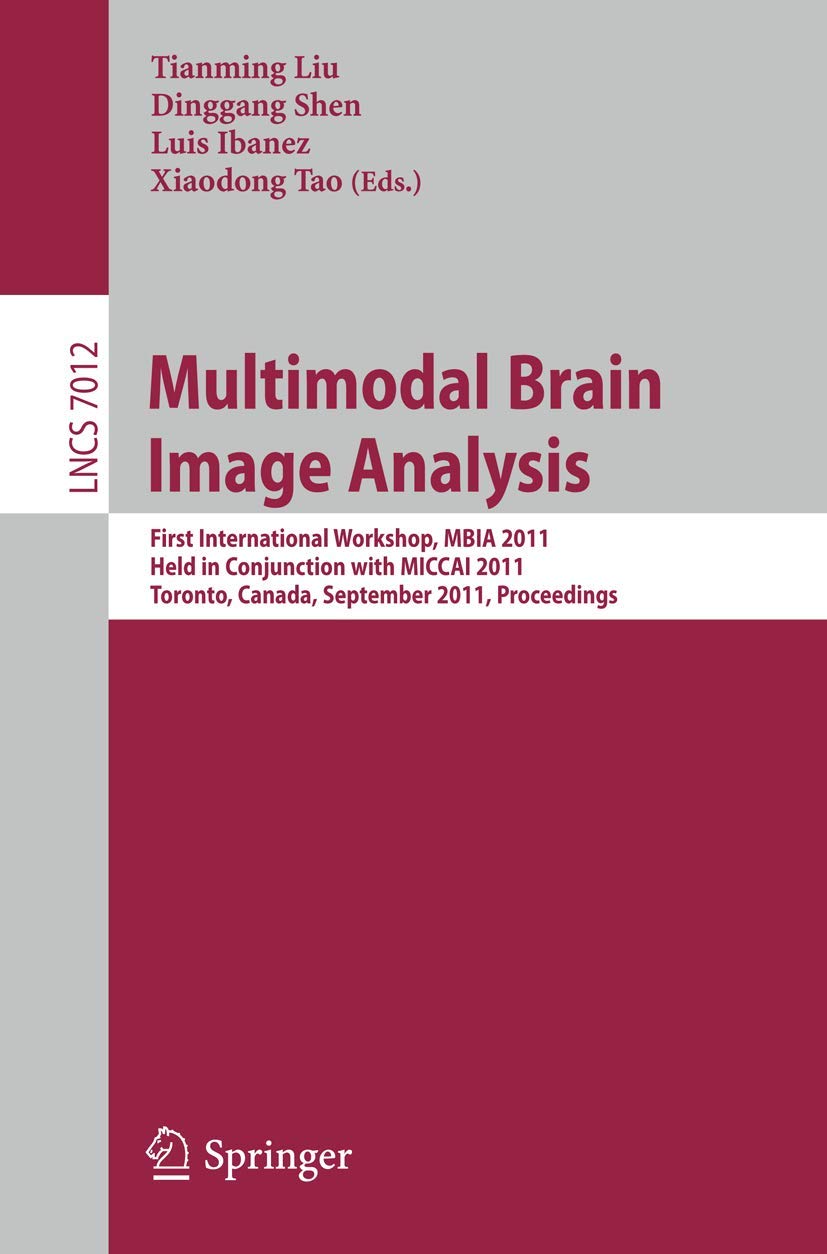 Multimodal Brain Image Analysis: First International Workshop, MBIA 2011, Held in Conjunction with MICCAI 2011, Toronto, Canada,,New