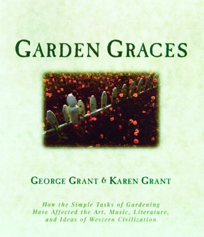 Garden Graces: How the Simple Tasks of Gardening Have Affected the Art, Music, Literature, and Ideas of Western Civilization,Used