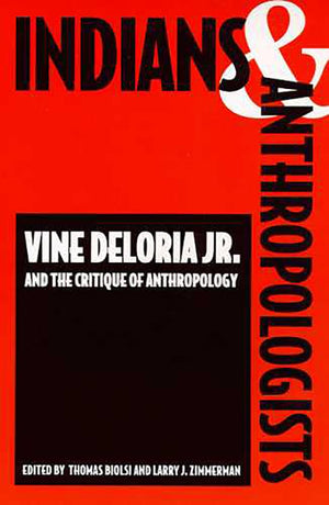 Indians and Anthropologists: Vine Deloria, Jr., and the Critique of Anthropology,Used