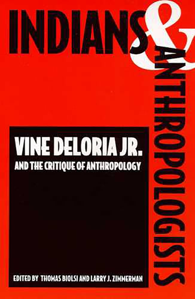 Indians and Anthropologists: Vine Deloria, Jr., and the Critique of Anthropology,Used