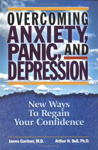 Overcoming Anxiety, Panic, And Depression: New Ways To Regain Your Confidence,New