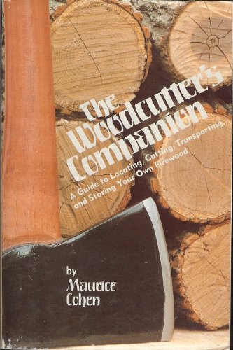 The Woodcutter's Companion: A Guide to Locating, Cutting, Transporting, and Storing Your Own Firewood,Used
