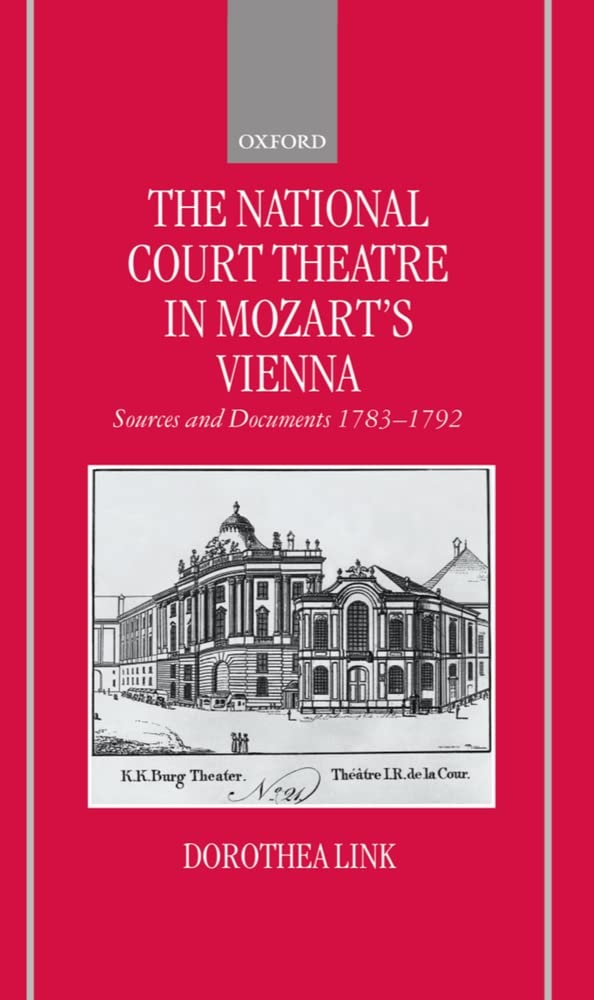 The National Court Theatre In Mozart'S Vienna: Sources And Documents 17831792