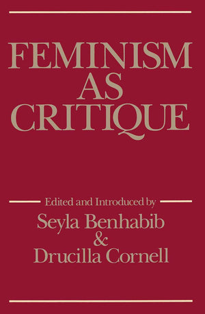Feminism as Critique: Essays on the Politics of Gender in LateCapitalist Society (Feminist Perspectives),Used