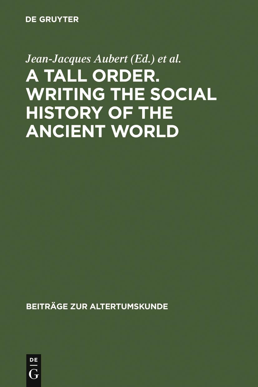 A Tall Order. Writing the Social History of the Ancient World: Essays in honor of William V. Harris (Beitrge zur Altertumskunde,,Used