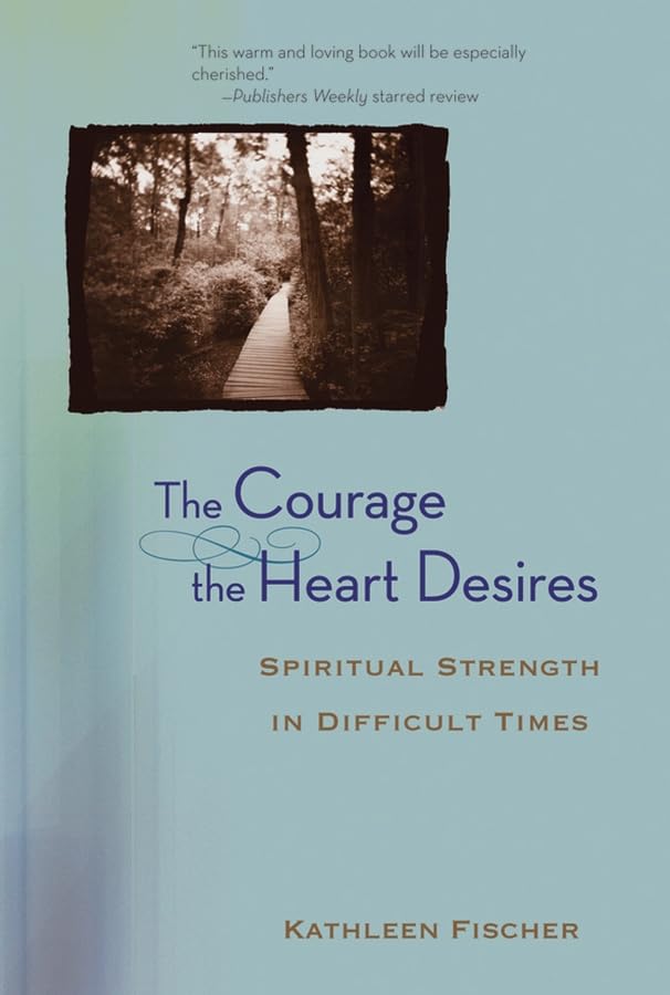 The Courage the Heart Desires : Spiritual Strength in Difficult Times,Used