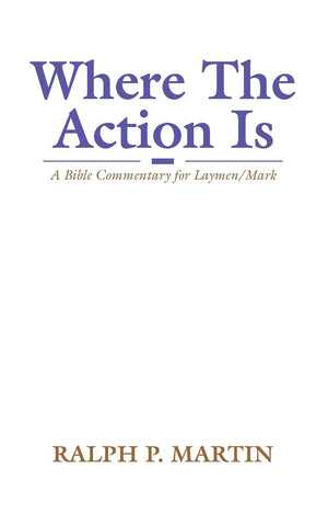 Where The Action Is  A Bible Commentary For Laymen On Mark,Used