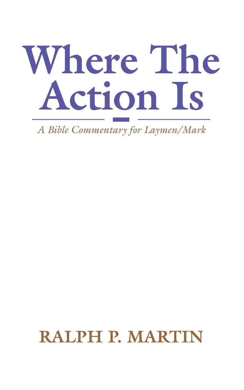 Where The Action Is  A Bible Commentary For Laymen On Mark,Used