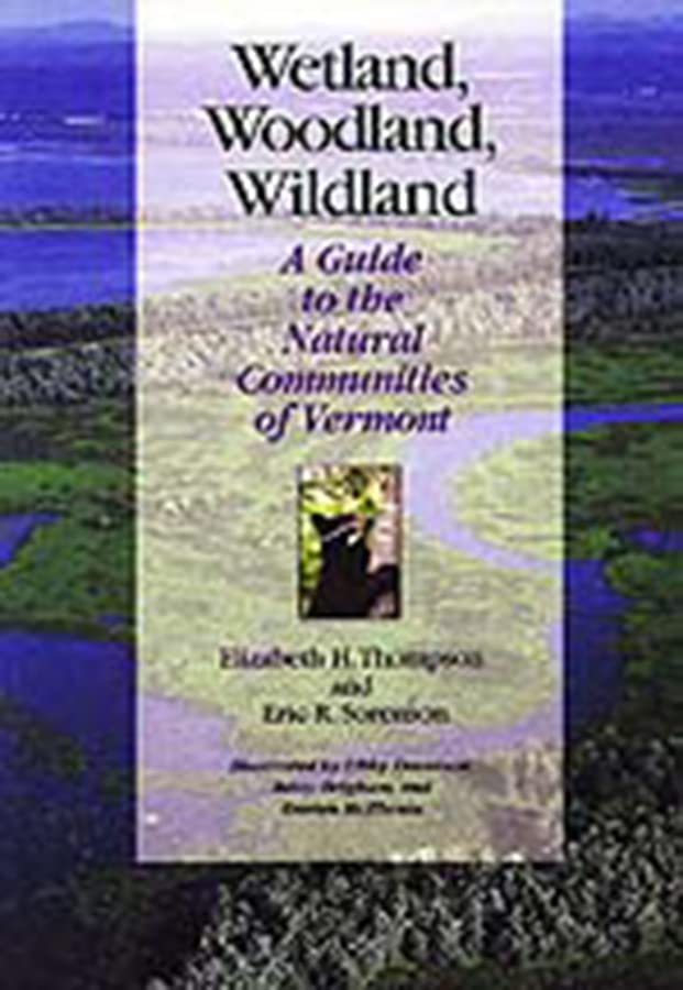 Wetland, Woodland, Wildland: A Guide to the Natural Communities of Vermont (Middlebury Bicentennial Series in Environmental Stud,Used